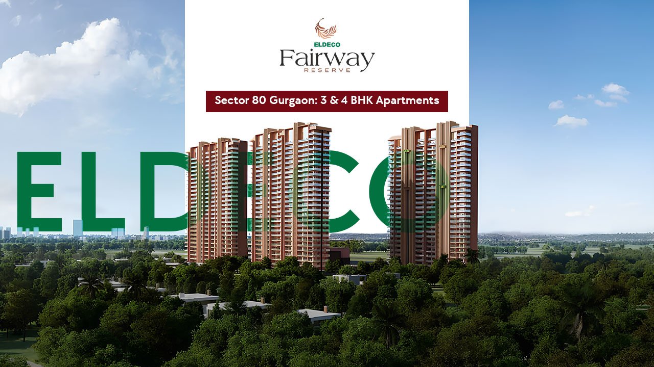 Eldeco Fairway Reserve Sector 80 Gurgaon: 3 & 4 BHK Apartments
